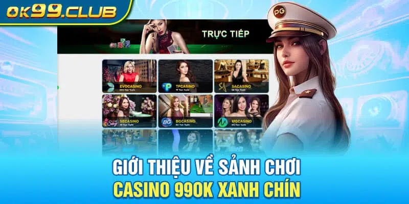 Giới thiệu về sảnh chơi Casino 99OK xanh chín